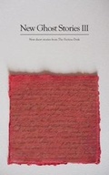 Cover: New Ghost Stories III - The Fiction Desk