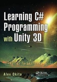 Enlarge image Cover: Learning C# Programming with Unity 3D - CRC Press