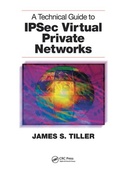 Cover: A Technical Guide to IPSec Virtual Private Networks - CRC Press