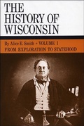 Cover: The History of Wisconsin, Volume I - Wisconsin Historical Society Press