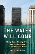 Cover: The Water Will Come: Rising Seas, Sinking Cities, and the Remaking of the Civilized World - Black Inc.