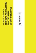Cover: An Initial Course in Tropical Agriculture for the Staff of Co-operatives - Practical Action Publishing