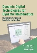 Cover: Dynamic Digital Technologies for Dynamic Mathematics: Final Report - Institute of Education Press