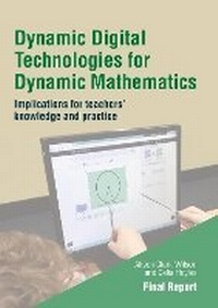 Enlarge image Cover: Dynamic Digital Technologies for Dynamic Mathematics: Final Report - Institute of Education Press