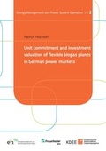 Cover: Unit commitment and investment valuation of flexible biogas plants in German power markets - Kassel University Press