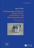 Cover: Alltagsgegenst&auml;ndliche Kunst und ihr Erkenntnis- und Wirkungspotenzial - Peter Lang Verlag