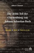Cover: Der dritte Teil der Klavier&uuml;bung von Johann Sebastian Bach - Butz, Josef, Dr.