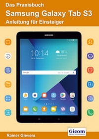 Abbildung von: Das Praxisbuch Samsung Galaxy Tab S3 - Anleitung für Einsteiger - Gievers, Rainer