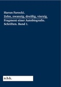 Cover: Harun Farocki. Zehn, zwanzig, drei&szlig;ig, vierzig. Fragment einer Autobiografie - K&ouml;nig, Walther