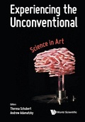 Cover: Experiencing The Unconventional: Science In Art - World Scientific Publishing Co Pte Ltd
