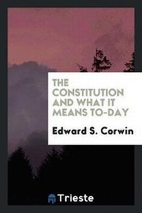 Enlarge image Cover: The Constitution and What It Means To-Day - Trieste Publishing