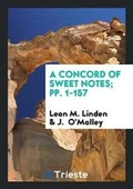 Cover: A Concord of Sweet Notes; Pp. 1-157 - Trieste Publishing