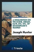 Cover: A Disquisition on the Scene, Origin, Date, Etc. Etc. of Shakespeare's Tempest - Trieste Publishing
