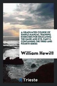 Enlarge image Cover: A Graduated Course of Simple Manual Training Exercises for Educating the Hand and Eye; Part II. Containing the Third and Fourth Series - Trieste Publishing