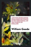 Cover: AIDS for Determining Some Disputed Points in the Ceremonial of the Church of England - Trieste Publishing