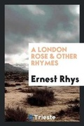 Cover: A London Rose & Other Rhymes - Trieste Publishing