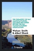 Cover: The Chemistry of Hat Manufacturing - Trieste Publishing