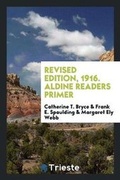 Cover: Revised Edition, 1916. Aldine Readers Primer - Trieste Publishing