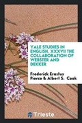 Cover: Yale Studies in English. XXXVII the Collaboration of Webster and Dekker - Trieste Publishing