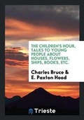 Cover: The Children's Hour, Talks to Young People about Houses, Flowers, Ships, Books, Etc. - Trieste Publishing