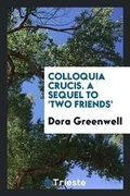 Cover: Colloquia Crucis. a Sequel to 'two Friends' - Trieste Publishing