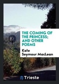Cover: The Coming of the Princess; And Other Poems - Trieste Publishing