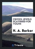 Cover: Crown Jewels Scattered for Youth - Trieste Publishing