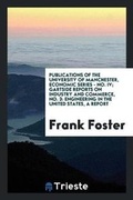 Cover: Publications of the University of Manchester, Economic Series - No. IV; Gartside Reports on Industry and Commerce, No. 3 - Trieste Publishing