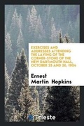 Cover: Exercises and Addresses Attending the Laying of the Corner-Stone of the New Dartmouth Hall, October 25 and 26, 1904 - Trieste Publishing