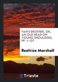 Cover: Fan's Brother, Or, an Old Head on Young Shoulders, Pp. 1-127 - Trieste Publishing