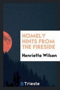 Enlarge image Cover: Homely Hints from the Fireside - Trieste Publishing