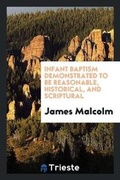 Cover: Infant Baptism Demonstrated to Be Reasonable, Historical, and Scriptural - Trieste Publishing