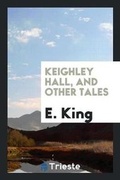 Cover: Keighley Hall, and Other Tales - Trieste Publishing