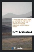 Cover: Landscape Architecture, as Applied to the Wants of the West - Trieste Publishing