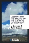 Cover: Lessons for the Young on the Six Days of Creation - Trieste Publishing