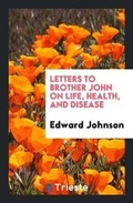 Cover: Letters to Brother John on Life, Health, and Disease - Trieste Publishing