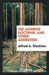 Abbildung von: The Monroe Doctrine, and Other Addresses - Trieste Publishing