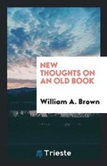 Cover: New Thoughts on an Old Book - Trieste Publishing