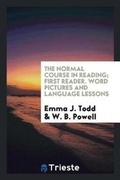 Cover: The Normal Course in Reading; First Reader. Word Pictures and Language Lessons - Trieste Publishing