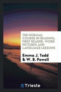 Enlarge image Cover: The Normal Course in Reading; First Reader. Word Pictures and Language Lessons - Trieste Publishing