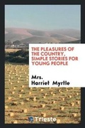Cover: The Pleasures of the Country, Simple Stories for Young People - Trieste Publishing