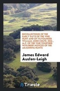 Cover: Recollections of the Early Days of the Vine Hunt and of Its Founder William John Chute, Esq., M.P. of the Vine Together with Brief Notices of the Adjoining Hunts - Trieste Publishing