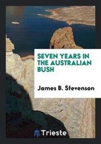 Abbildung von: Seven Years in the Australian Bush - Trieste Publishing