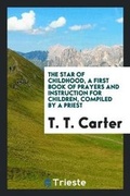 Cover: The Star of Childhood, a Book of Prayers, Compiled by a Priest, Ed. by T.T. Carter - Trieste Publishing