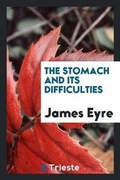 Cover: The Stomach and Its Difficulties - Trieste Publishing