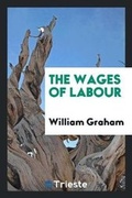 Cover: The Wages of Labour - Trieste Publishing