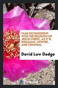 Enlarge image Cover: War Inconsistent with the Religion of Jesus Christ, as It Is Inhuman, Unwise, and Criminal - Trieste Publishing