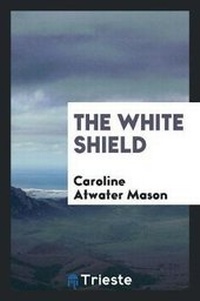 Enlarge image Cover: The White Shield - Trieste Publishing