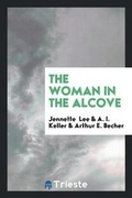Cover: The Woman in the Alcove - Trieste Publishing