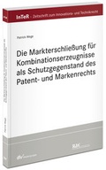Cover: Die Markterschlie&szlig;ung f&uuml;r Kombinationserzeugnisse als Schutzgegenstand des Patent- und Markenrechts - Fachmedien Recht und Wirtschaft
